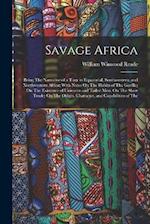 Savage Africa: Being The Narrative of a Tour in Equatorial, Southwestern, and Northwestern Africa; With Notes On The Habits of The Gorilla; On The Exi