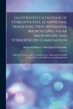 Illustrated Catalogue of Stereopticons, Sciopticons, Dissolving View Apparatus, Microscopes, Solar Microscope and Stereopticon Combination: Objectives