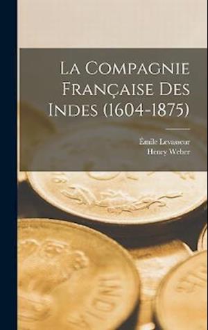 La Compagnie Française Des Indes (1604-1875)