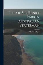 Life of Sir Henry Parkes, Australian Statesman 