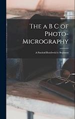 The a B C of Photo-Micrography: A Practical Handbook for Beginners 