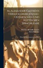 M. Alexander Castrén's versuch einer Jenissei-Ostjakischen und kottischen Sprachlehre