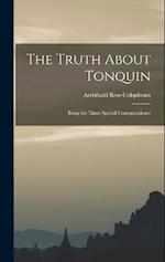 The Truth About Tonquin: Being the Times Special Correspondence 
