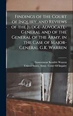 Findings of the Court of Inquiry, and Reviews of the Judge-Advocate-General and of the General of the Army, in the Case of Major-General G.K. Warren 