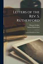 Letters of the Rev. S. Rutherford: With an Introductory Essay 