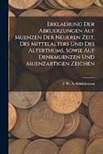 Erklaerung Der Abkuerzungen Auf Muenzen Der Neueren Zeit, Des Mittelalters Und Des Alterthums, Sowie Auf Denkmuenzen Und Muenzartigen Zeichen