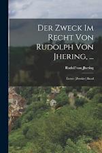 Der Zweck Im Recht Von Rudolph Von Jhering, ...