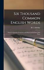 Six Thousand Common English Words: Their Comparative Frequency and What Can Be Done With Them 