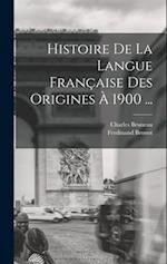 Histoire De La Langue Française Des Origines À 1900 ...