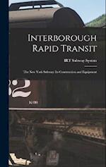 Interborough Rapid Transit: The New York Subway: Its Construction and Equipment 