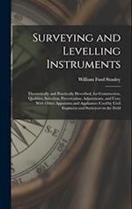 Surveying and Levelling Instruments: Theoretically and Practically Described, for Construction, Qualities, Selection, Preservation, Adjustments, and U