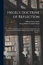 Hegel's Doctrine of Reflection: Being a Paraphrase and a Commentary Interpolated Into the Text of the Second Volume of Hegel's Larger Logic, Treating 