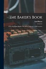 The Baker's Book: A Practical Hand Book of the Baking Industry in All Countries 