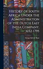 History of South Africa Under the Administration of the Dutch East India Company, 1652-1795 