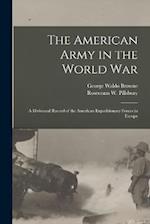 The American Army in the World War: A Divisional Record of the American Expeditionary Forces in Europe 