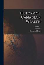 History of Canadian Wealth; Volume 1 