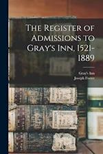 The Register of Admissions to Gray's Inn, 1521-1889 