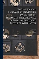 The Historical Landmarks and Other Evidences of Freemasonry, Explained, a Series of Practical Lectures, With Notes 