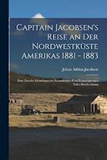 Capitain Jacobsen's Reise an Der Nordwestküste Amerikas 1881 - 1883