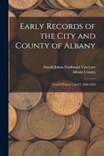 Early Records of the City and County of Albany: Notarial Papers 1 and 2. 1660-1696 