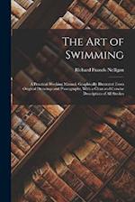 The Art of Swimming: A Practical Working Manual, Graphically Illustrated From Original Drawings and Photographs, With a Clear and Concise Description 