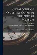 Catalogue of Oriental Coins in the British Museum: The Coins of the Turks ... Class XXVI 