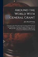 Around the World With General Grant: A Narrative of the Visit of General U.S. Grant, Ex-President of the United States, to Various Countries in Europe