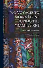 Two Voyages to Sierra Leone During the Years 1791-2-3: In a Series of Letters 