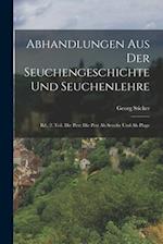 Abhandlungen Aus Der Seuchengeschichte Und Seuchenlehre: Bd., 2. Teil. Die Pest: Die Pest Als Seuche Und Als Plage 