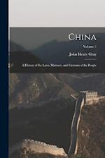 China: A History of the Laws, Manners, and Customs of the People; Volume 1 