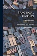 Practical Printing: A Handbook of the Art of Typography 