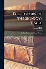 The History of the Shoddy-Trade: Its Rise, Progress, and Present Position 