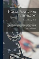 House Plans for Everybody: For Village and Country Residences, Costing From $250 to $8,000: Including Full Descriptions and Estimates in Detail of Mat