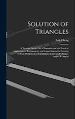 Solution of Triangles: A Treatise On the Use of Formulas and the Practical Application of Trigonometry and Logarithms in the Solution of Shop Problems