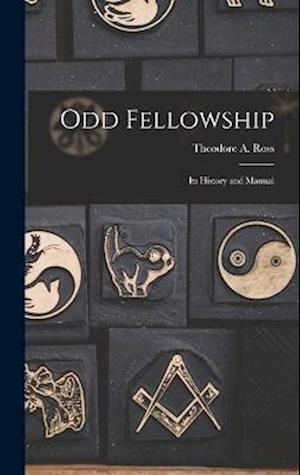 Odd Fellowship: Its History and Manual