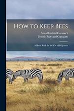 How to Keep Bees: A Hand Book for the Use of Beginners 