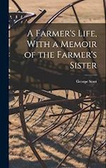 A Farmer's Life, With a Memoir of the Farmer's Sister 