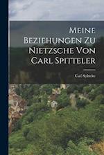 Meine Beziehungen zu Nietzsche von Carl Spitteler