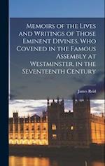 Memoirs of the Lives and Writings of Those Eminent Divines, Who Covened in the Famous Assembly at Westminster, in the Seventeenth Century 