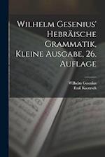 Wilhelm Gesenius' hebräische Grammatik, kleine Ausgabe, 26. Auflage