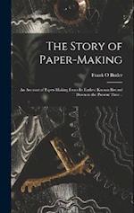 The Story of Paper-making; an Account of Paper-making From its Earliest Known Record Down to the Present Time .. 