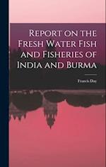 Report on the Fresh Water Fish and Fisheries of India and Burma 