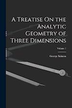 A Treatise On the Analytic Geometry of Three Dimensions; Volume 1 