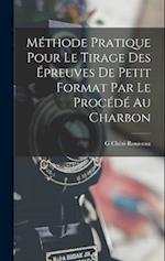 Méthode Pratique Pour Le Tirage Des Épreuves De Petit Format Par Le Procédé Au Charbon