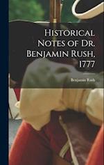 Historical Notes of Dr. Benjamin Rush, 1777 