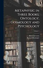 Metaphysic in Three Books, Ontology, Cosmology and Psychology; Volume 1 