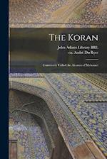 The Koran: Commonly Called the Alcoran of Mahomet 