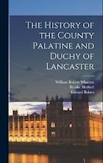 The History of the County Palatine and Duchy of Lancaster 