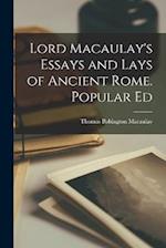 Lord Macaulay's Essays and Lays of Ancient Rome. Popular Ed 