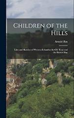 Children of the Hills: Tales and Sketches of Western Ireland in the old Time and the Present Day 